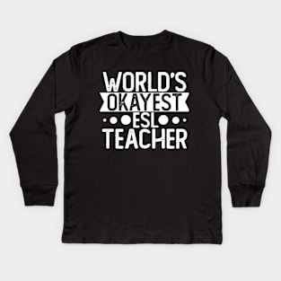 World's Okayest Esl Teacher T shirt Esl Teacher Gift Kids Long Sleeve T-Shirt